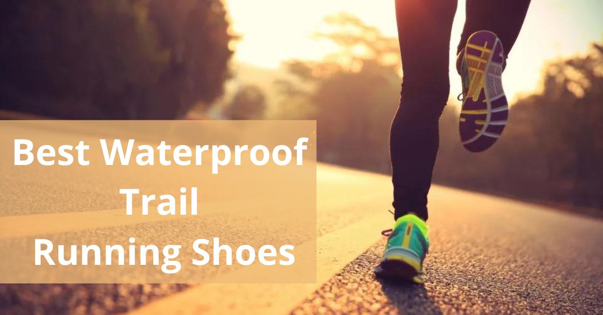 best Waterproof Trail Running Shoes