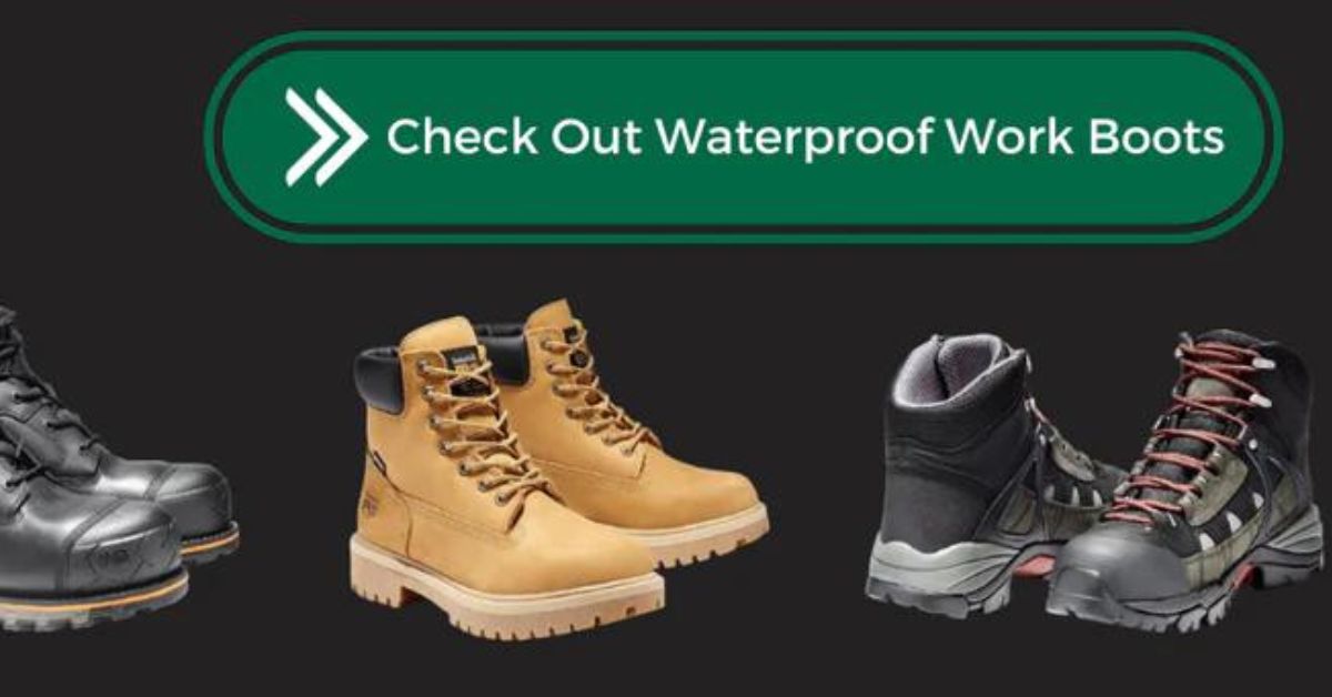 The Best Waterproof Work Boots for Higher Comfort and Dry Feet